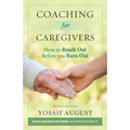 Coaching for Caregivers: How to Reach Out before You Burn Out - Paperback