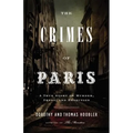 The Crimes of Paris: A True Story of Murder, Theft, and Detection - Hardcover