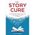The Story Cure: A Book Doctor's Pain-Free Guide to Finishing Your Novel or Memoir - Paperback