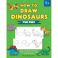 How to Draw Dinosaurs for Kids: Learn to Draw Your Favourite Dinosaurs! (Easy Step-by-Step Drawing Guide) - Paperback
