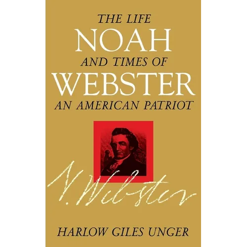 Noah Webster: The Life and Times of an American Patriot - Paperback