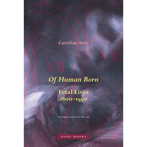 Of Human Born: Fetal Lives, 1800-1950 - Hardcover