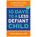 10 Days to a Less Defiant Child: The Breakthrough Program for Overcoming Your Child's Difficult Behavior - Paperback