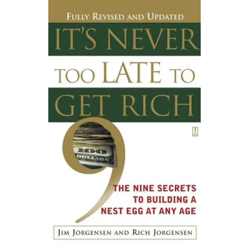It's Never Too Late to Get Rich: The Nine Secrets to Building a Nest Egg at Any Age - Paperback