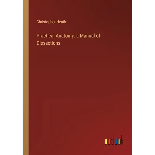 Practical Anatomy: a Manual of Dissections - Paperback