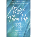 Raise Them Up: Praying God's Word Over Your Kids - Paperback