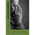 The Dying Process - A Hospice Social Worker's Perspective On End Of Life Care: A helpful guide for coping and closure during end of life care - Paperback