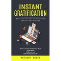 Instant Gratification: Mastering the Art of Overcoming Instant Gratification (Reduce Instant Gratification, Beat Social Media Addiction, and Stop Wast - Paperback