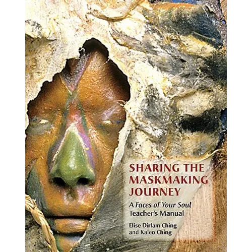 Sharing the Maskmaking Journey: A Faces of Your Soul Teacher's Manual - Paperback
