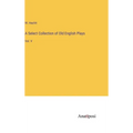A Select Collection of Old English Plays: Vol. V - Hardcover