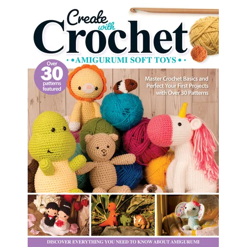 Create with Crochet: Amigurumi Soft Toys: Master Crochet Basics and Perfect Your First Projects with Over 30 Patterns - Paperback