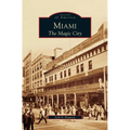 Miami: The Magic City - Hardcover