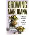 Growing Marijuana: The Marijuana Masterclass, A Guide Written By Experts - Paperback