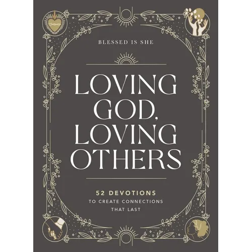 Loving God, Loving Others: 52 Devotions to Create Connections That Last (a 52-Week Devotional for Catholic Women) - Hardcover