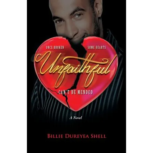 Unfaithful: Once Broken Some Hearts Can't Be Mended a Novel - Paperback