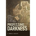 Professing Darkness: Cormac McCarthy's Catholic Critique of American Enlightenment - Hardcover