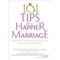 101 Tips for a Happier Marriage: Simple Ways for Couples to Grow Closer to God and to Each Other - Paperback