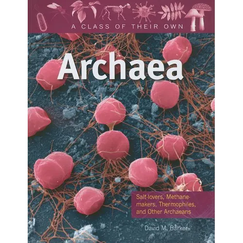 Archaea: Salt-Lovers, Methane-Makers, Thermophiles, and Other Archaeans - Paperback
