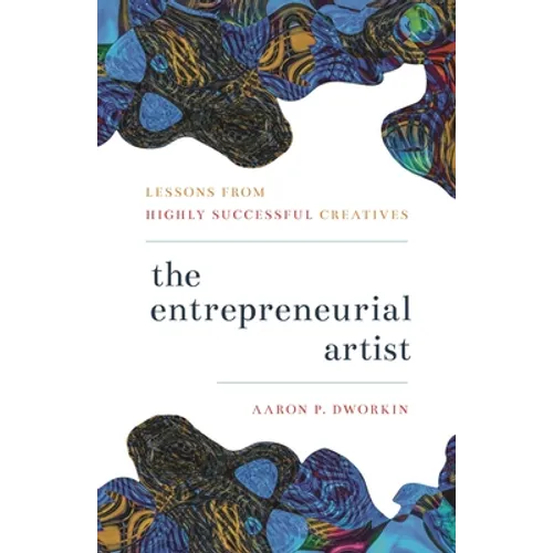 The Entrepreneurial Artist: Lessons from Highly Successful Creatives - Hardcover