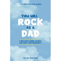 You Will Rock As a Dad!: A New Dad's Journal For First-Time Pregnancy, A Father's Keepsake Journal - Paperback
