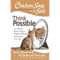 Chicken Soup for the Soul: Think Possible: 101 Stories about Using a Positive Attitude to Improve Your Life - Paperback