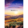 The Spiritual Design: Channeled Teachings, Wave 1 - Paperback