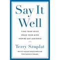 Say It Well: Find Your Voice, Speak Your Mind, Inspire Any Audience - Hardcover