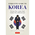 Etiquette Guide to Korea: Know the Rules That Make the Difference! - Paperback