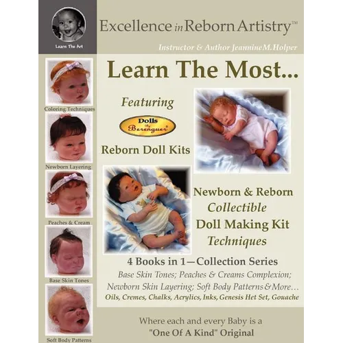 Excellence in Reborn ArtistryT: Learn the Most Reborn Coloring Techniques for Doll Kits + Soft Body Patterns - Paperback