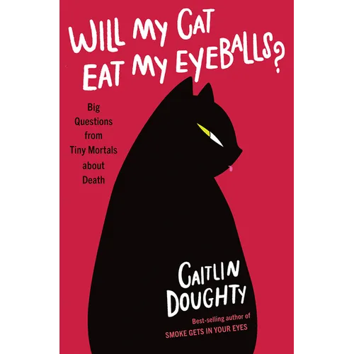 Will My Cat Eat My Eyeballs?: Big Questions from Tiny Mortals about Death - Hardcover