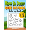 How to draw cute animals coloring book for kids 4-8: An Activity book with cute puppies, perfect for boys and girls, to learn while having fun! - Hardcover