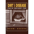 Dirt and Disease: Polio Before FDR - Paperback