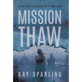 Mission Thaw: A Kaitlyn Stewart Spy Thriller - Hardcover