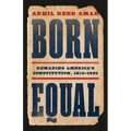 Born Equal: Remaking America's Constitution, 1840-1920 - Hardcover