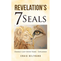 Revelation's 7 Seals: Daniel's Last Seven Years - Explained - Hardcover