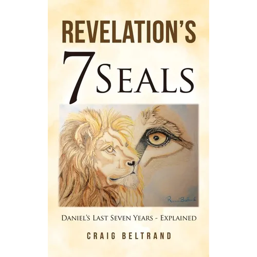 Revelation's 7 Seals: Daniel's Last Seven Years - Explained - Hardcover