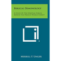 Biblical Demonology: A Study of the Spiritual Forces Behind the Present World Unrest - Hardcover