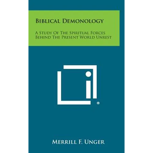 Biblical Demonology: A Study of the Spiritual Forces Behind the Present World Unrest - Hardcover