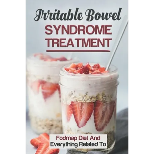 Irritable Bowel Syndrome Treatment: Fodmap Diet And Everything Related To: Fodmap Diet Recipes - Paperback