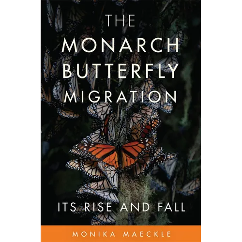 The Monarch Butterfly Migration: Its Rise and Fall - Hardcover