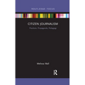 Citizen Journalism: Practices, Propaganda, Pedagogy - Paperback