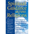 Spiritual Guidance Across Religions: A Sourcebook for Spiritual Directors and Other Professionals Providing Counsel to People of Differing Faith Tradi - Hardcover