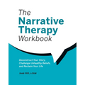 The Narrative Therapy Workbook: Deconstruct Your Story, Challenge Unhealthy Beliefs, and Reclaim Your Life - Paperback