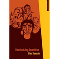 Decolonizing Anarchism: An Antiauthoritarian History of India's Liberation Struggle - Paperback