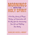 Mornings with the Holy Spirit: A 42-Day Journey of Prayer, Fasting, and Consecration with the Holy Spirit for Accelerating Your Life and Fulfilling Yo - Hardcover
