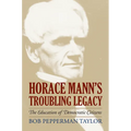 Horace Mann's Troubling Legacy: The Education of Democratic Citizens - Hardcover