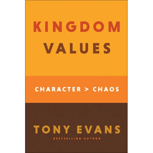 Kingdom Values: Character Over Chaos - Hardcover