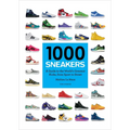1000 Sneakers: A Guide to the World's Greatest Kicks, from Sport to Street - Paperback