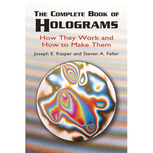 The Complete Book of Holograms: How They Work and How to Make Them - Paperback