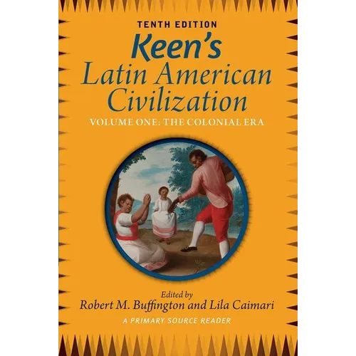 Keen's Latin American Civilization, Volume 1: A Primary Source Reader, Volume One: The Colonial Era - Paperback